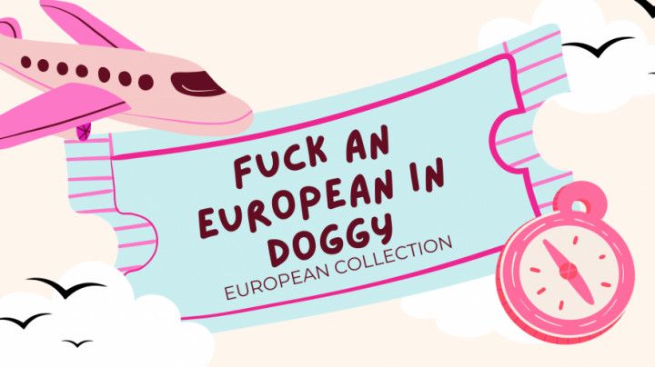 Fuck An European In Doggy