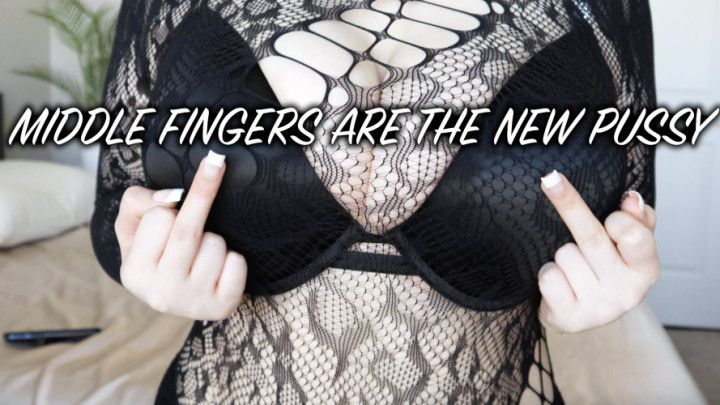 Middle Fingers Are The New Pussy