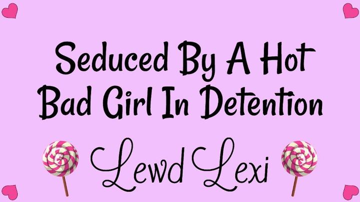 Seduced By A Bad Girl In Detention Audio