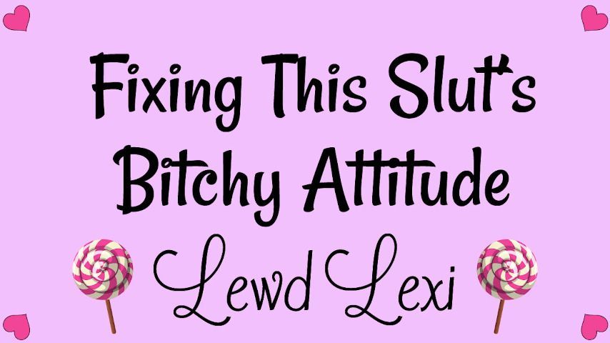 Fixing This Slut's Bitchy Attitude