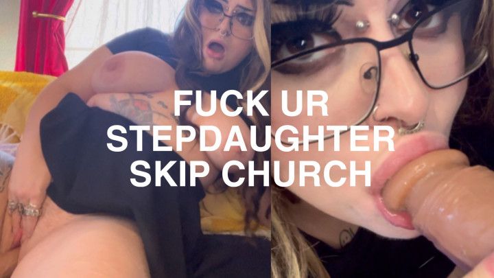 Fuck Ur Stepdaughter Skip Church