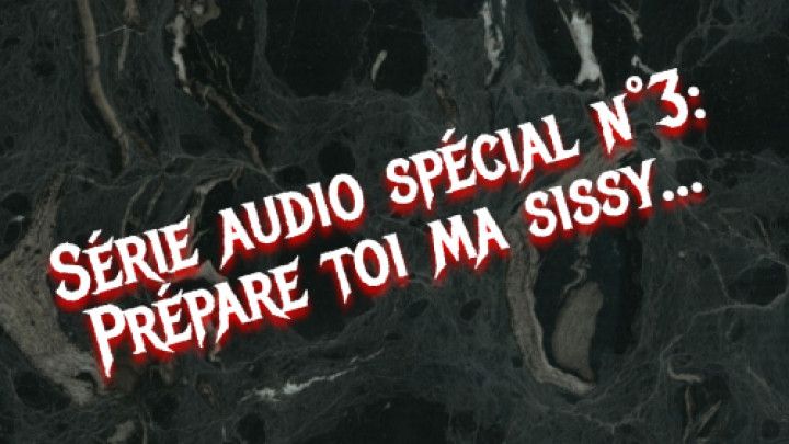 Special audio series n 3: Prepare yourself my sissy