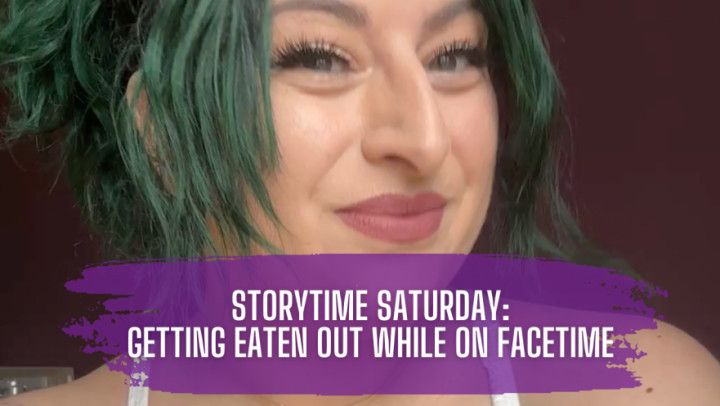 Storytime Saturday: Getting Eaten Out While on FaceTime