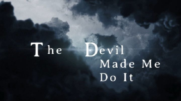 The Devil Made Me Do It