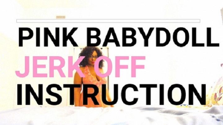 Pink Babydoll Jerk Off Instruction