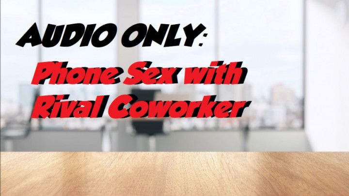 AUDIO ONLY Phone Sex with Rival Coworker