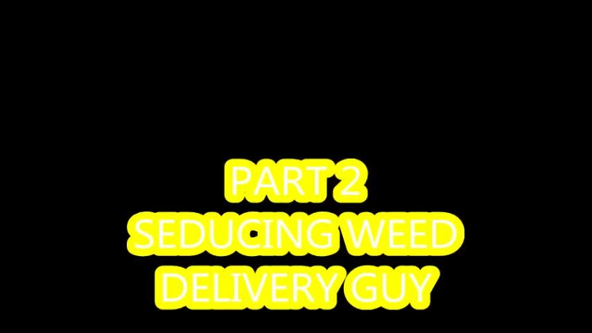 Part 2 seducing the weed guy