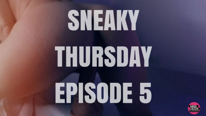 Sneaky Thursday Episode Five