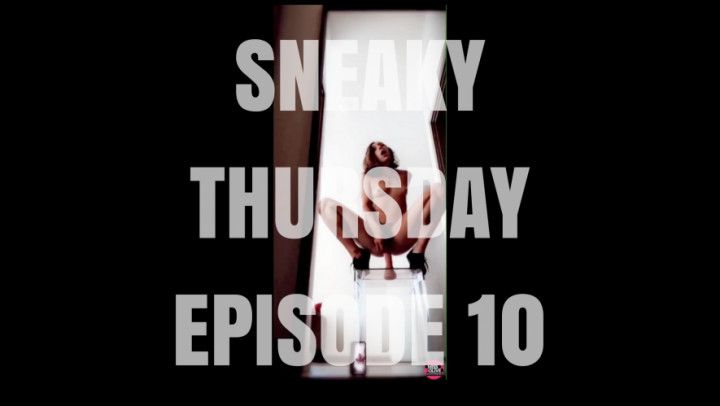 Sneaky Thursday Episode Ten