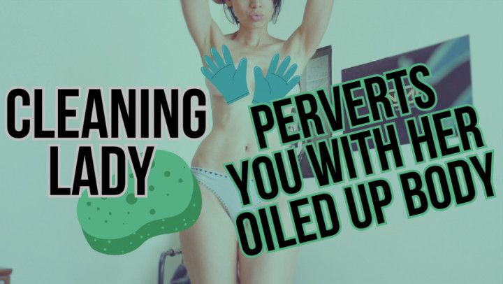 Cleaning lady perverts you with her oiled-up body