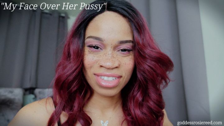 My Face Over Her Pussy- Ebony Femdom Goddess Rosie Reed
