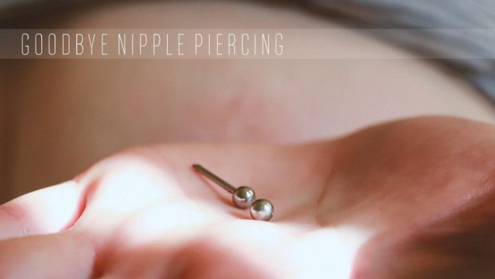 Goodbye Nipple Piercing