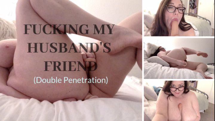Fuck Hubby's Friend Double Penetration