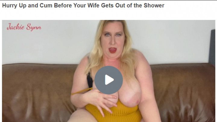 Hurry Up, Cum Before Your Wife Gets Out of the Shower 720p