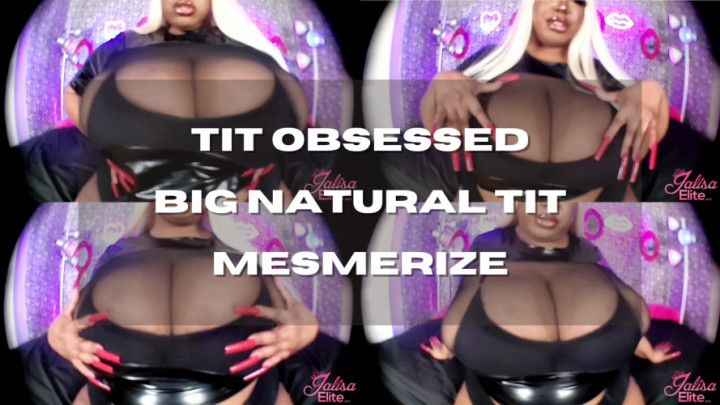 Obsessed with BIG Natural Tits Mesmerize