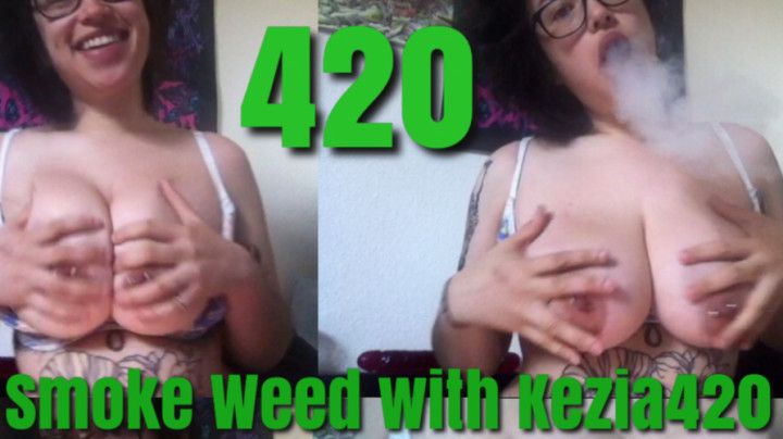 420 Smoke Weed with Kezia420