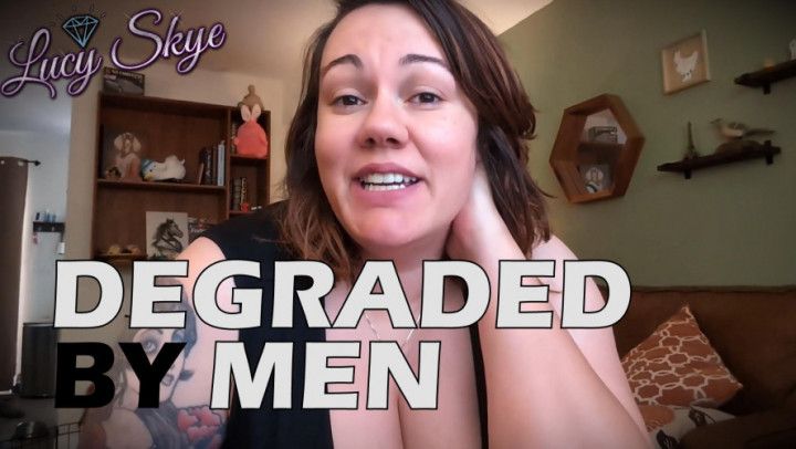 Degraded by Men