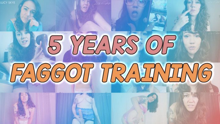 5 Years of Faggot Training
