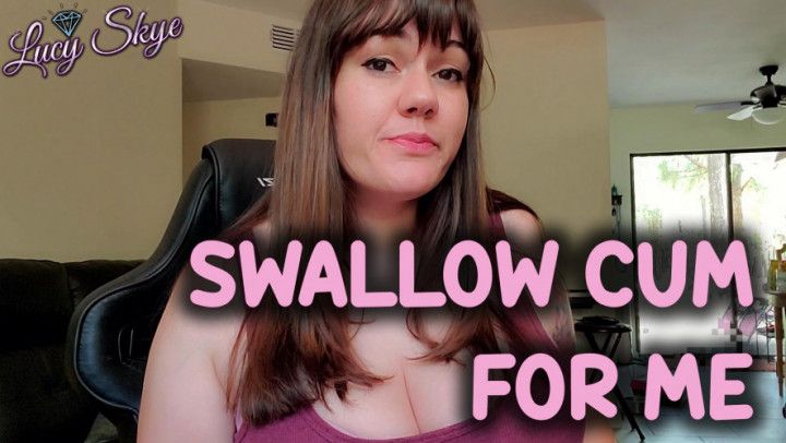 Swallow Cum for Me