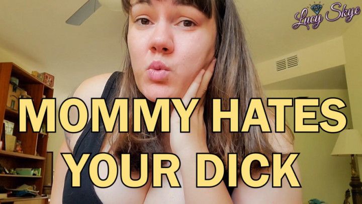 Mommy Hates Your Dick