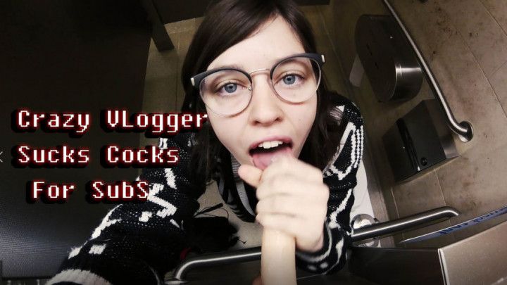 Crazy Vlogger Sucks Cocks For Subs