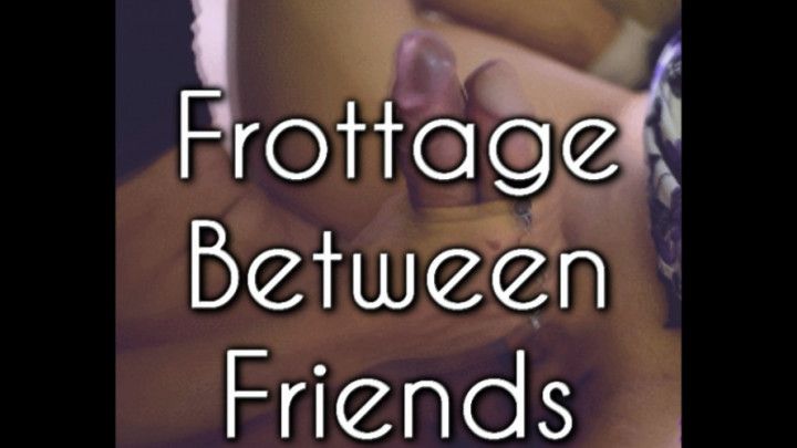 Frottage between Friends