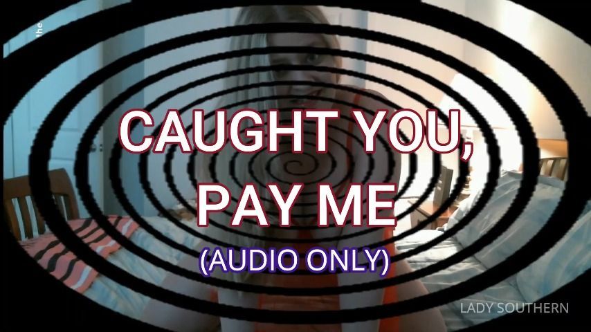 Caught You, Pay Me Audio Only