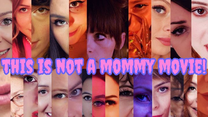 THIS IS NOT A MOMMY MOVIE