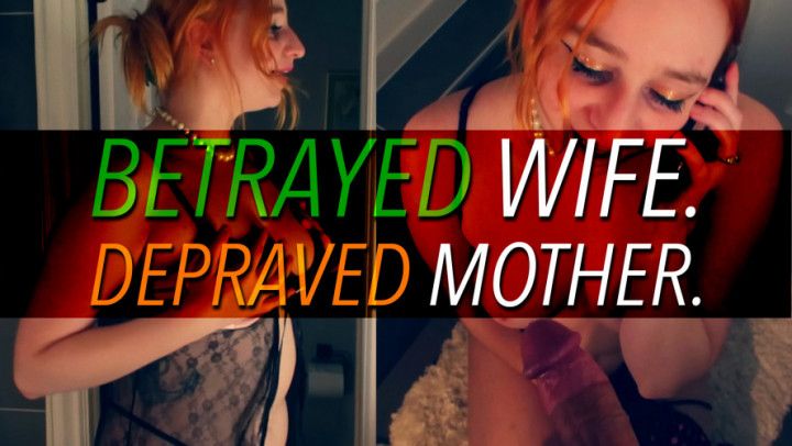 BETRAYED wife DEPRAVED mother