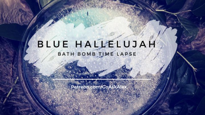Blue Hallelujah - Bath Bomb Pt. 1