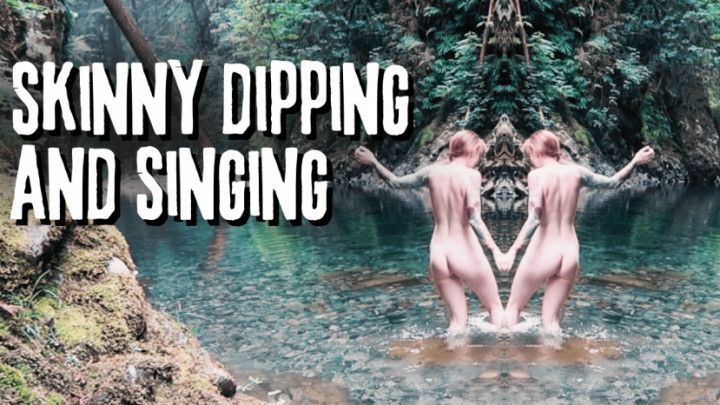 Skinny Dipping and Singing
