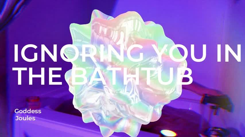 Ignoring you in the Bathtub