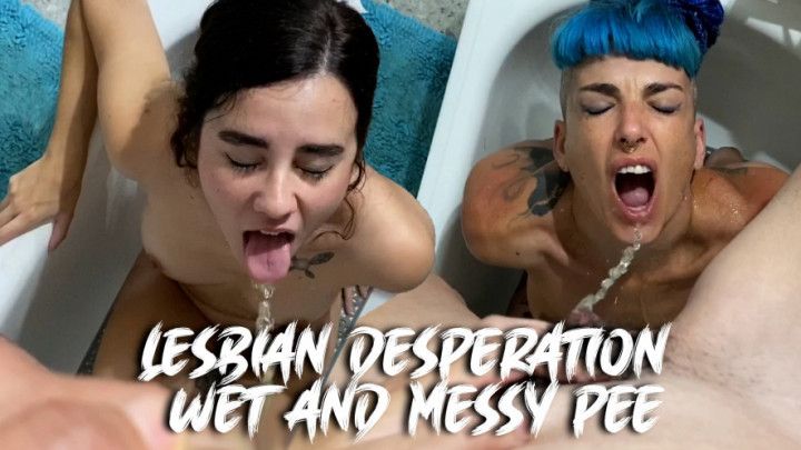 Lesbian Desperation Wet &amp; Messy Pee