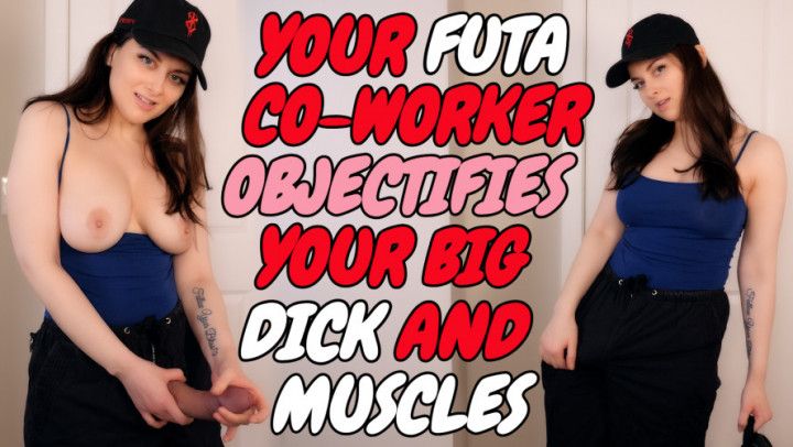 YOUR FUTA COWORKER OBJECTIFIES YOUR BIG DICK AND MUSCLES