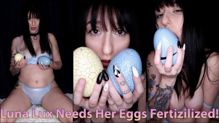 Luna Lux Needs Her Eggs Fertilized