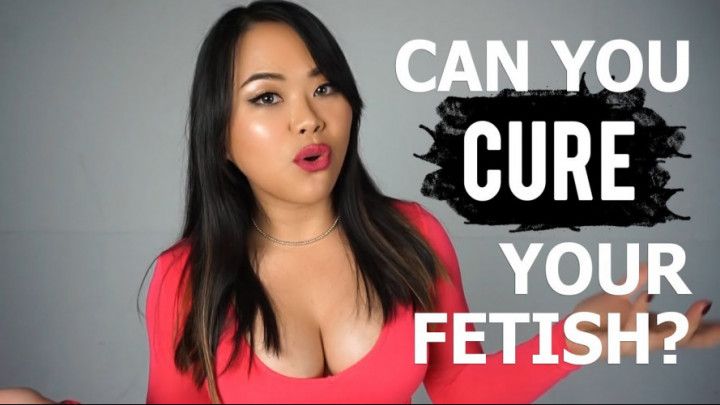 CAN YOU CURE YOUR FETISH
