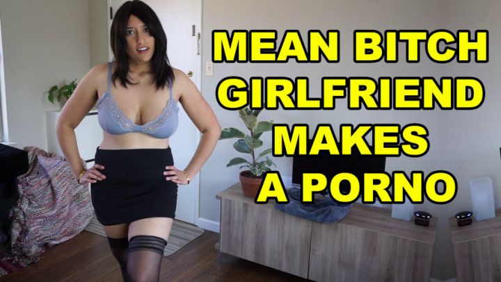 Mean Girlfriend Makes a Porno