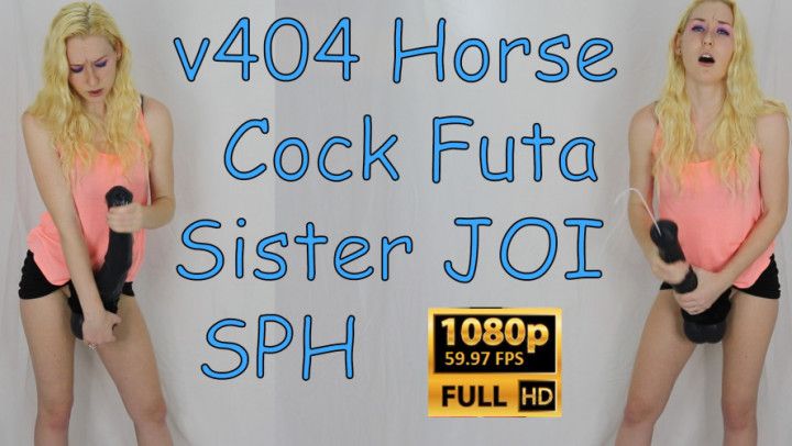 v404 Horse Cock Futa Sister JOI SPH