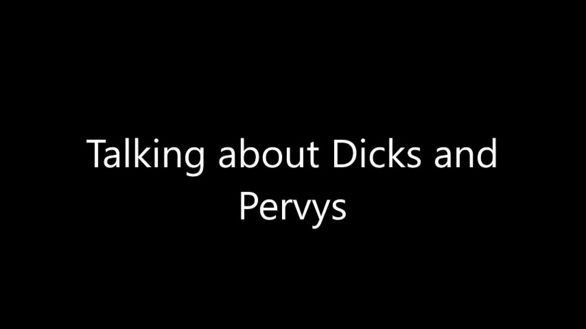 Talking about dicks and pervys