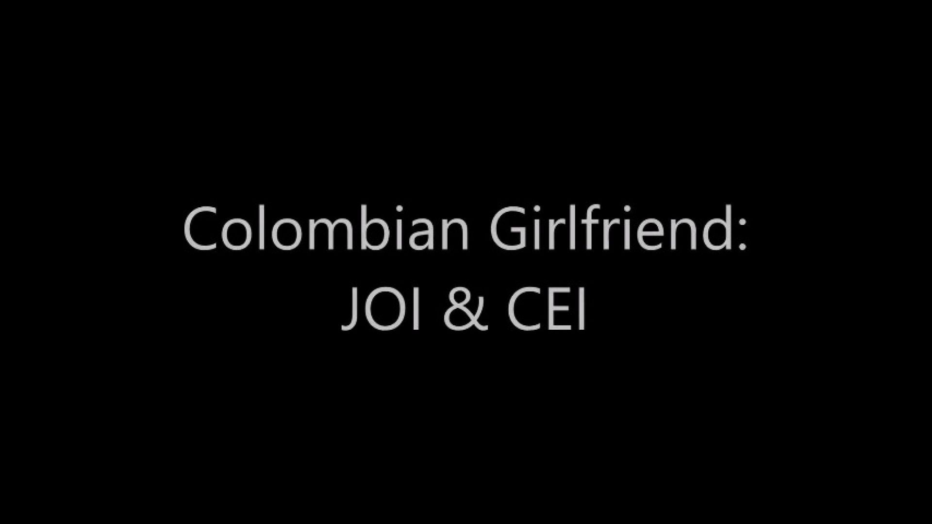 Colombian Girlfriend: JOI &amp; CEI