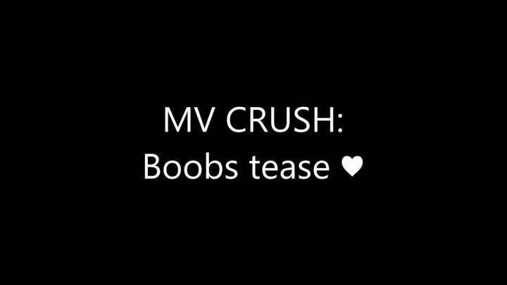 MV CRUSH Boobs Tease