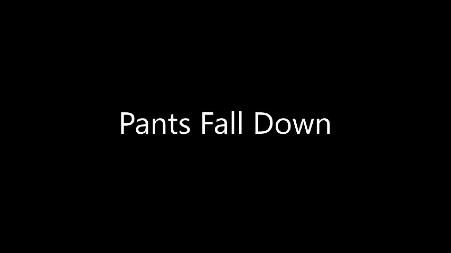 Pants Fall Down