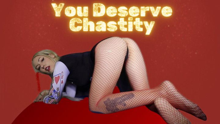 You Deserve Chastity