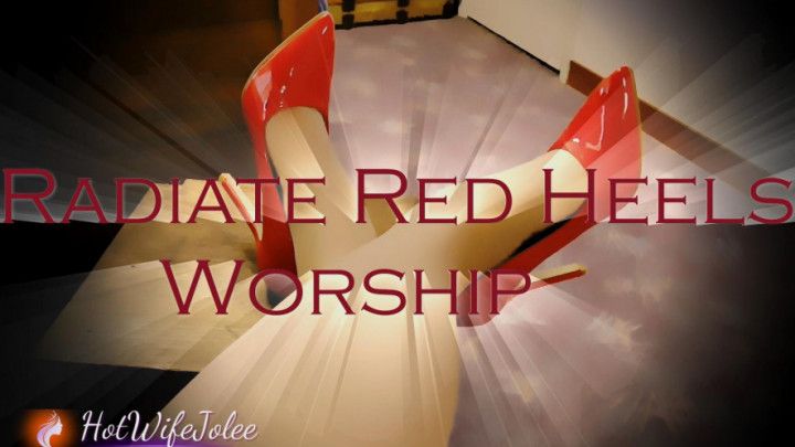 Radiate Red Heels and Worship Feet/Shoe Worship