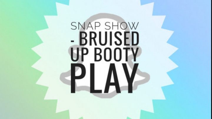 Snap Show - Bruised Up Booty Play