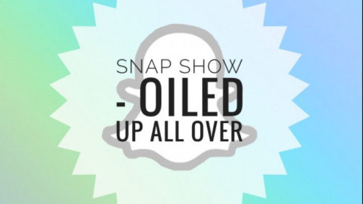 Snap Show - Oiled Up All Over