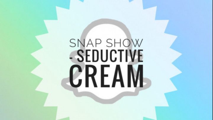Snapchat Show - Seductive Cream