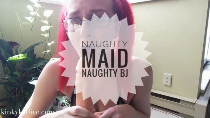 Naughty Maid Naughty BJ