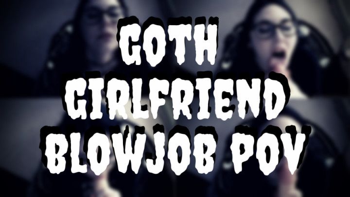 Goth GF Blowjob POV