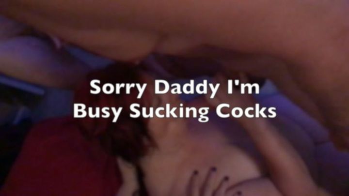 Sorry Daddy, I've been busy sucking